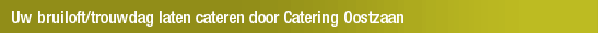 Uw bruiloft/trouwdag laten cateren door Catering Oostzaan